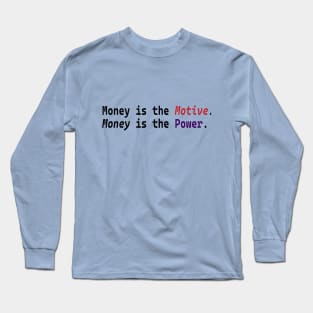 Money is the Motive Money is the Power Design Long Sleeve T-Shirt